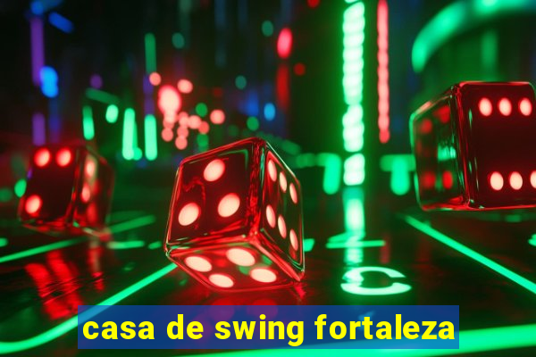 casa de swing fortaleza